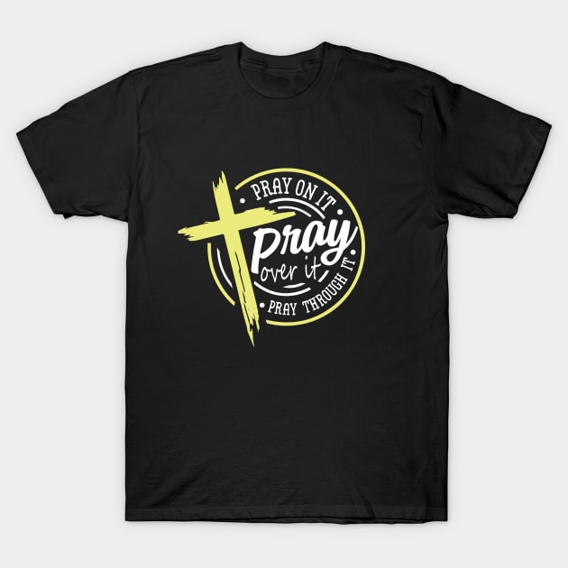 Pray On it T-Shirt by Teewyld